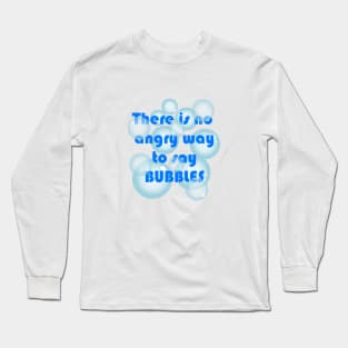 No angry way to say BUBBLES Long Sleeve T-Shirt